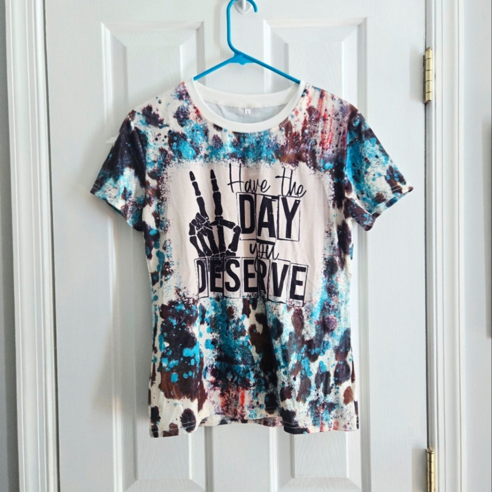Tie Dye Have The Day You Deserve Top Nwot